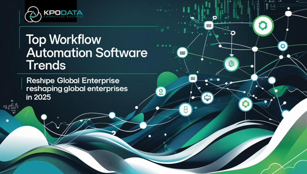 Top Workflow Automation Software Trends Reshaping Global Enterprises In 2025